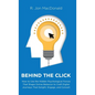 Behind The Click: How to Use the Hidden Psychological Forces That Shape Online Behavior to Craft Digital Journeys That Delight, Engage, - Hardcover