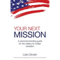 Your Next Mission: A Personal Branding Guide for the Military-To-Civilian Transition. - Paperback