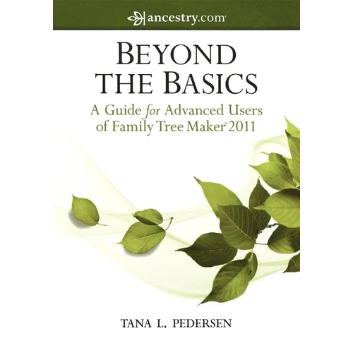 Beyond the Basics: A Guide for Advanced Users of Family Tree Maker 2011 - Hardcover