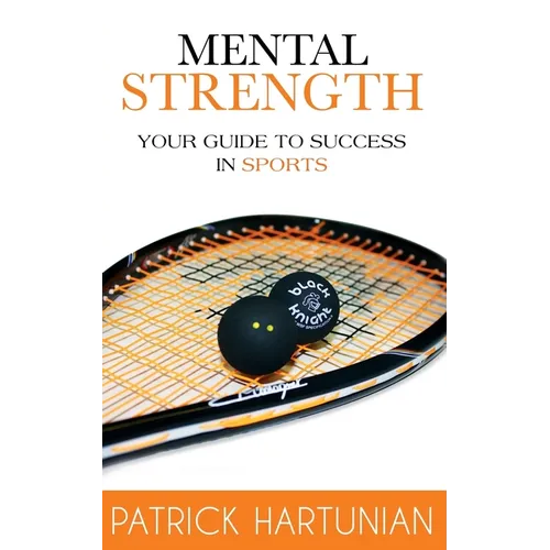 Mental Strength: A Guide To Success In Sports - Paperback