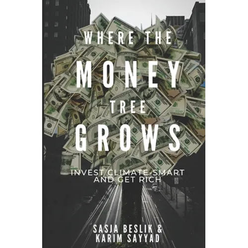 Where the Money Tree Grows: Invest Climate-Smart and Get Rich - Paperback