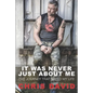 It Was Never Just About Me: The Journey That Saved My Life - Paperback