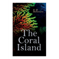 The Coral Island: Sea Adventure Novel: A Tale of the Pacific Ocean - Paperback