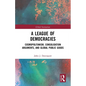 A League of Democracies: Cosmopolitanism, Consolidation Arguments, and Global Public Goods - Paperback