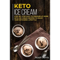 Keto Ice Cream: Step-by-step Easy to prepare at home keto ice-cream recipes to enjoy your ketogenic lifestyle - Paperback