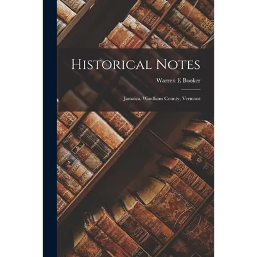 Historical Notes: Jamaica, Windham County, Vermont - Paperback