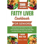 Fatty Liver Cookbook for Seniors: Detoxify and Revitalize Your Body with Nutritious Recipes That Will Help Increase Energy and Ignite Vitality - Paperback