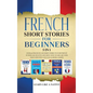 French Short Stories for Beginners 5 in 1: Over 500 Dialogues and Daily Used Phrases to Learn French in Your Car. Have Fun & Grow Your Vocabulary, wit - Hardcover