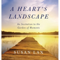 A Heart's Landscape: An Invitation to the Garden of Moments - Hardcover