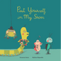 Put Yourself in My Shoes - Hardcover