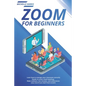 Zoom for Beginners: Learn how to manage your classroom correctly, thanks to zoom cloud meetings. Make webinars, live streams, and conferen - Paperback