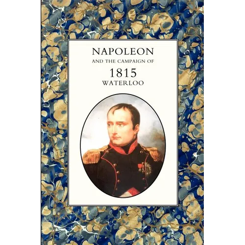 Napoleon and the Campaign of 1815: Waterloo - Paperback