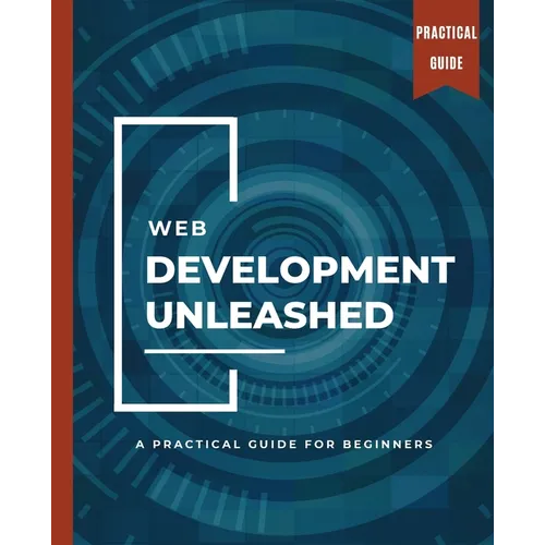 WEB DEVELOPMENT UNLEASHED A Practical Guide for Beginners - Paperback