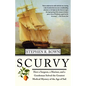 Scurvy: How a Surgeon, a Mariner, and a Gentlemen Solved the Greatest Medical Mystery of the Age of Sail - Paperback