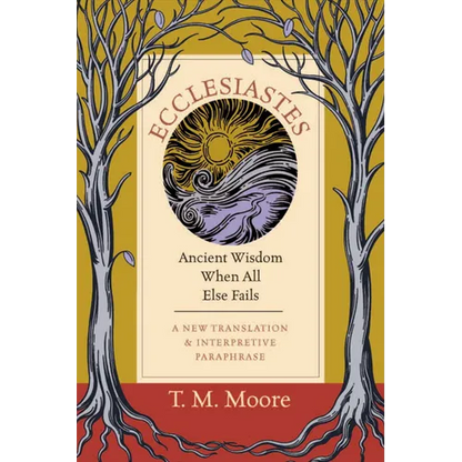 Ecclesiastes: Ancient Wisdom When All Else Fails - Paperback