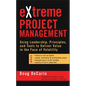 Extreme Project Management: Using Leadership, Principles, and Tools to Deliver Value in the Face of Volatility - Hardcover