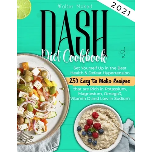 Dash Diet cookbook 2021: Set Yourself Up in the Best Health & Defeat Hypertension 250 Easy to Make Recipes that are Rich in Potassium, Magnesiu - Paperback