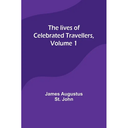 The lives of celebrated travellers, Volume 1 - Paperback