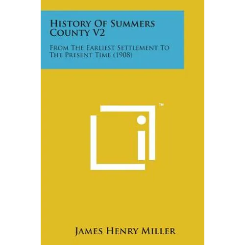 History of Summers County V2: From the Earliest Settlement to the Present Time (1908) - Paperback