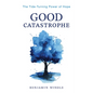 Good Catastrophe: The Tide-Turning Power of Hope - Paperback
