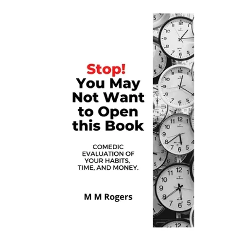 Stop! You May Not Want to Open This Book: Comedic Evaluation of Your Habits, Time, and Money - Paperback