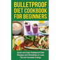 Bulletproof Diet Cookbook For Beginners: Quick and Easy Recipes and Smoothies to Lose Fat and Increase Energy - Paperback