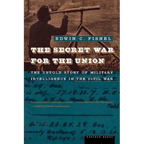 The Secret War for the Union: The Untold Story of Military Intelligence in the Civil War - Paperback