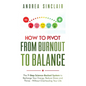 How to Pivot from Burnout to Balance - The 7-Step Science-Backed System to Recharge Your Energy, Reduce Stress and Thrive-Without Overhauling Your Lif - Paperback