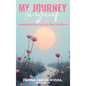 MY JOURNEY In Grief Finding the Silver Lining After the Storm - Hardcover