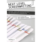 Next Level Screenwriting: Insights, Ideas and Inspiration for the Intermediate Screenwriter - Paperback