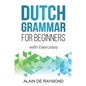 Dutch Grammar for Beginners: With exercises - Paperback