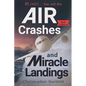 Air Crashes and Miracle Landings: 85 CASES - How and Why - Paperback