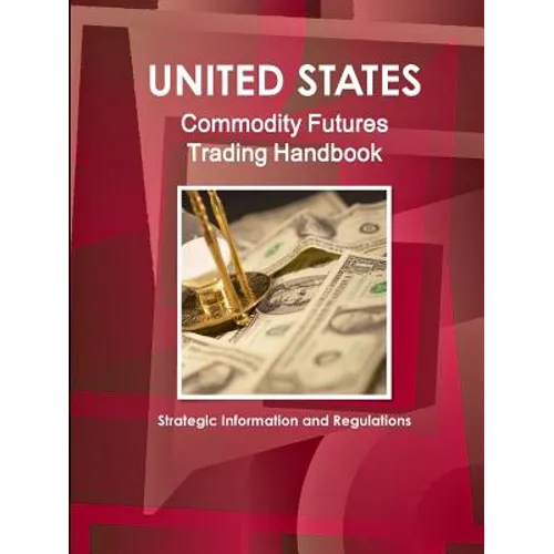 US Commodity Futures Trading Handbook - Strategic Information and Regulations - Paperback