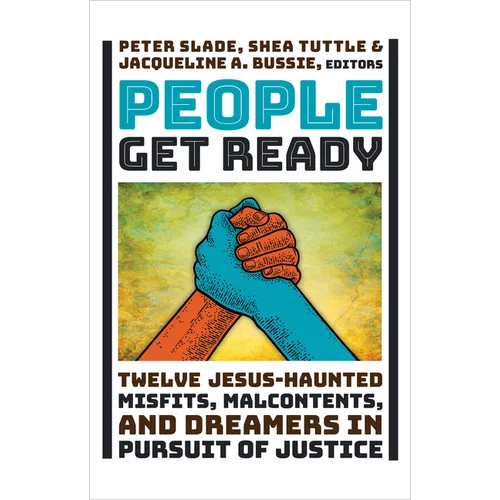People Get Ready: Twelve Jesus-Haunted Misfits, Malcontents, and Dreamers in Pursuit of Justice - Hardcover