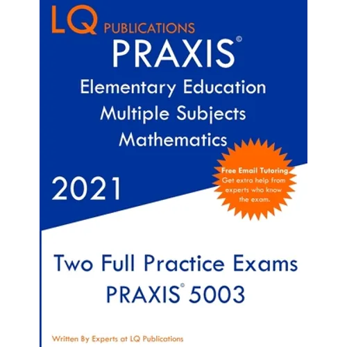 PRAXIS Elementary Education Multiple Subjects Mathematics: Two Full Practice Exam - Updated Exam Questions - Free Online Tutoring - Paperback