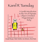 Karel R Tuesday: A Gentle Introduction to the Art of Dynamic Object-Oriented Programming in Ruby - Paperback