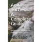 Aquatic Turtles - A Complete Guide: The Ultimative Advisor for the Keeping of Aquatic Turtles - Paperback