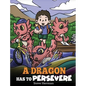 A Dragon Has To Persevere: A Story About Perseverance, Persistence, and Not Giving Up - Hardcover