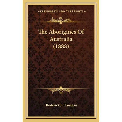 The Aborigines Of Australia (1888) - Hardcover