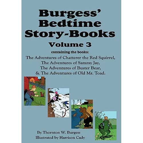 Burgess' Bedtime Story-Books, Vol. 3: The Adventures of Chatterer the Red Squirrel, Sammy Jay, Buster Bear, and Old Mr. Toad - Hardcover