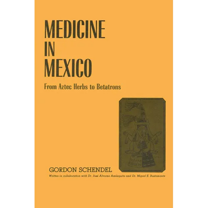 Medicine in Mexico: From Aztec Herbs to Betatrons - Paperback