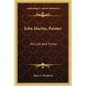 John Martin, Painter: His Life and Times - Paperback