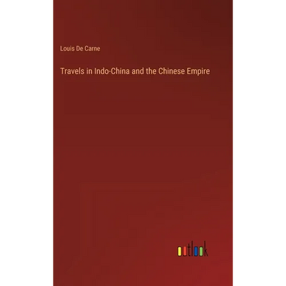 Travels in Indo-China and the Chinese Empire - Hardcover