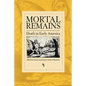 Mortal Remains: Death in Early America - Paperback