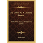 My Debut As A Literary Person: With Other Essays And Stories (1903) - Paperback
