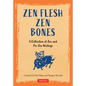 Zen Flesh, Zen Bones: A Collection of Zen and Pre-Zen Writings - Hardcover