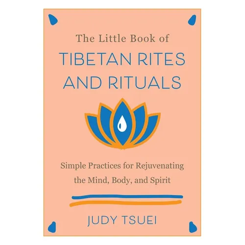 The Little Book of Tibetan Rites and Rituals: Simple Practices for Rejuvenating the Mind, Body, and Spirit - Hardcover