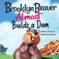 Brooklyn Beaver ALMOST Builds a Dam: A Book on Persistence - Paperback