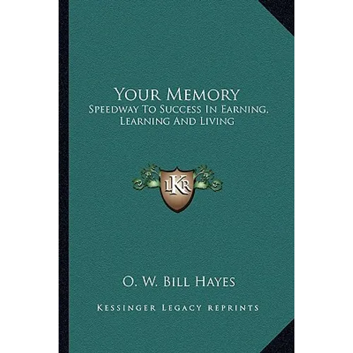 Your Memory: Speedway To Success In Earning, Learning And Living - Paperback