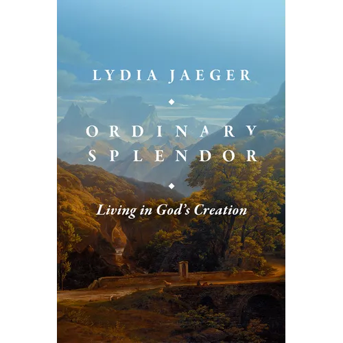 Ordinary Splendor: Living in God's Creation - Hardcover